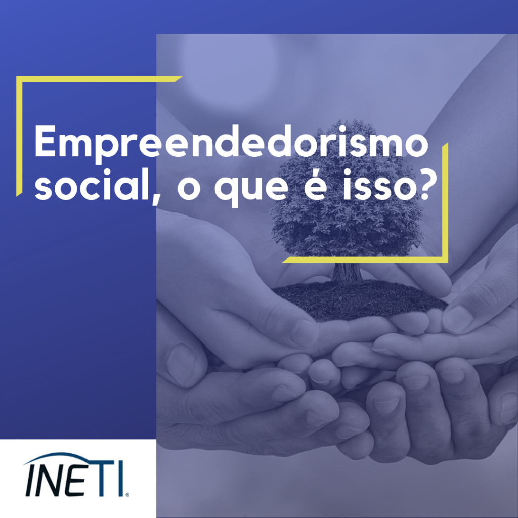 Empreendedorismo Social O Que é Isso Ineti